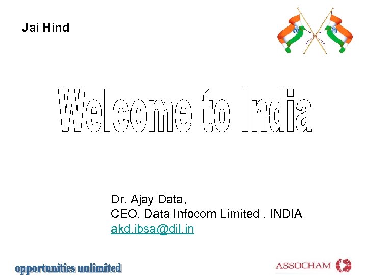 Jai Hind Dr. Ajay Data, CEO, Data Infocom Limited , INDIA akd. ibsa@dil. in