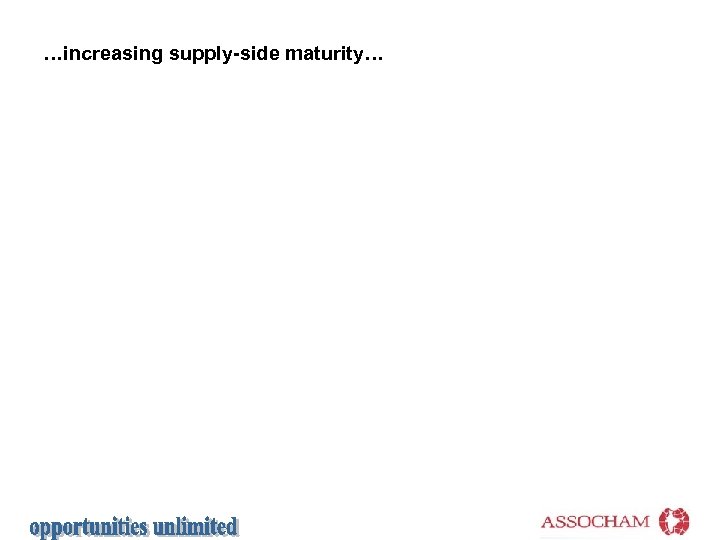 …increasing supply-side maturity… 