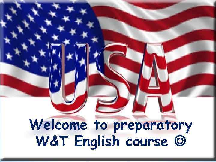 Welcome to preparatory W&T English course 