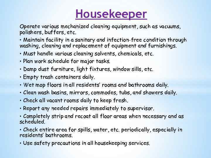 Housekeeper Operate various mechanized cleaning equipment, such as vacuums, polishers, buffers, etc. • Maintain