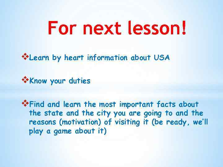 For next lesson! v. Learn v. Know v. Find by heart information about USA
