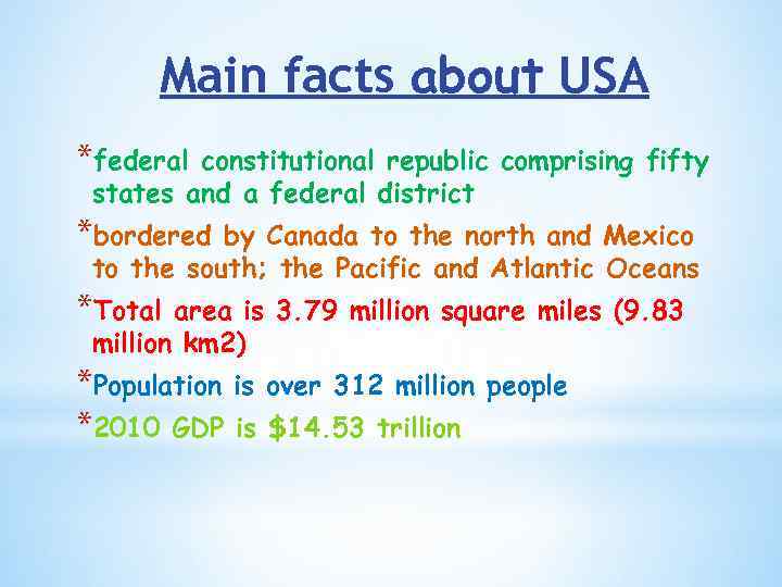 Main facts about USA *federal constitutional republic comprising fifty states and a federal district