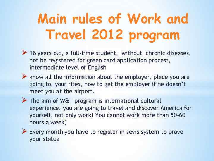 Main rules of Work and Travel 2012 program Ø 18 years old, a full-time