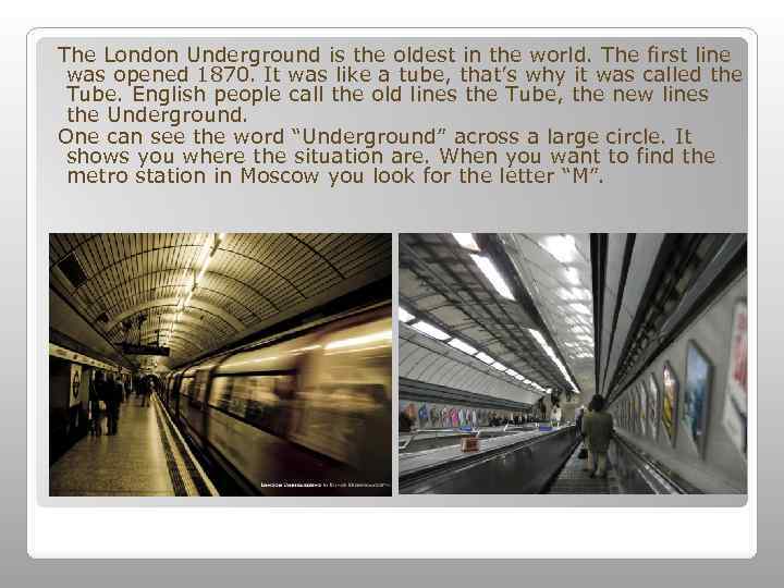 The London Underground is the oldest in the world. The first line was opened