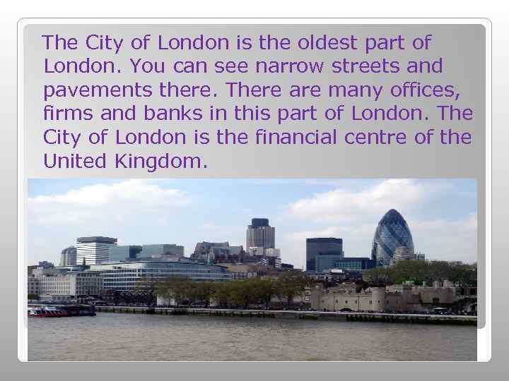 The City of London is the oldest part of London. You can see narrow