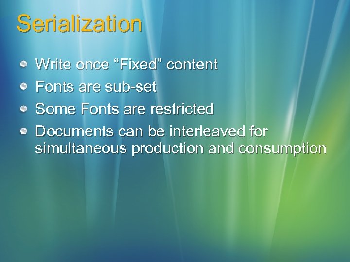 Serialization Write once “Fixed” content Fonts are sub-set Some Fonts are restricted Documents can