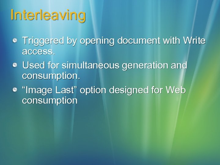 Interleaving Triggered by opening document with Write access. Used for simultaneous generation and consumption.