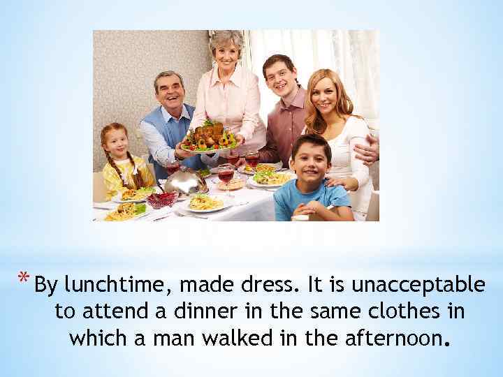 * By lunchtime, made dress. It is unacceptable to attend a dinner in the