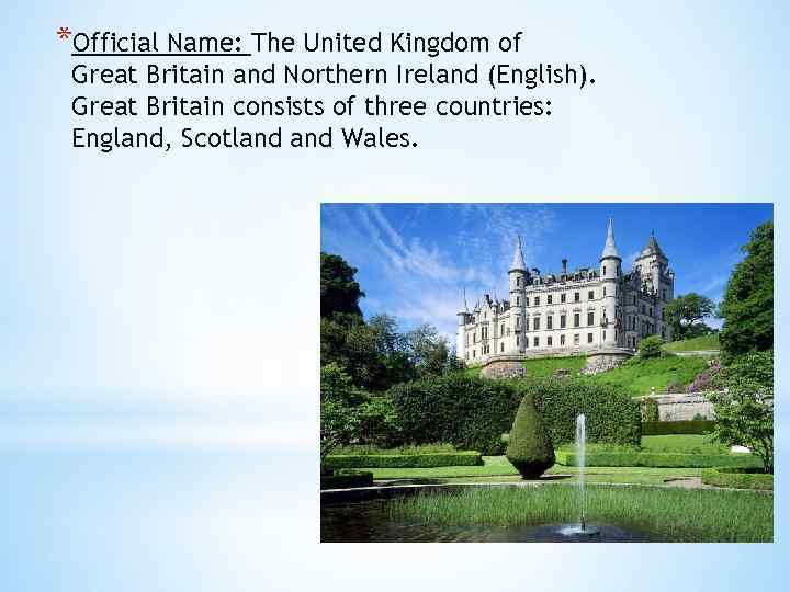 *Official Name: The United Kingdom of Great Britain and Northern Ireland (English). Great Britain