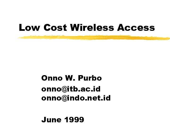 Low Cost Wireless Access Onno W. Purbo onno@itb. ac. id onno@indo. net. id June
