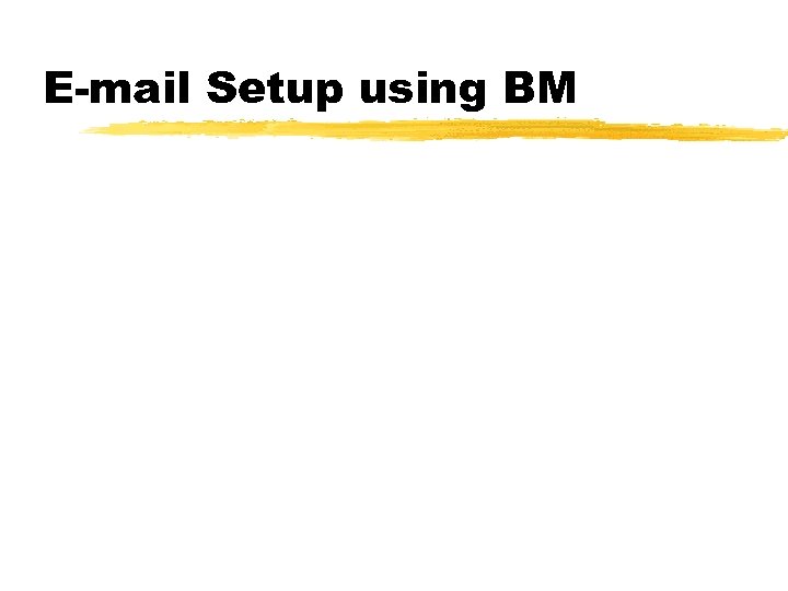 E-mail Setup using BM 