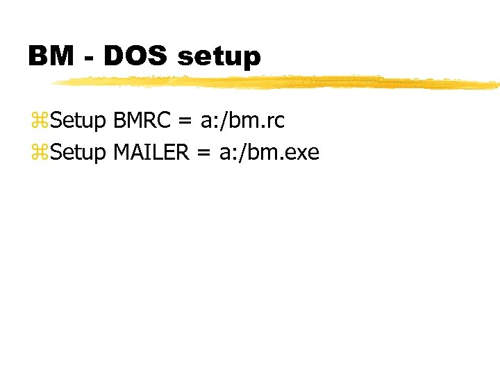 BM - DOS setup z. Setup BMRC = a: /bm. rc z. Setup MAILER