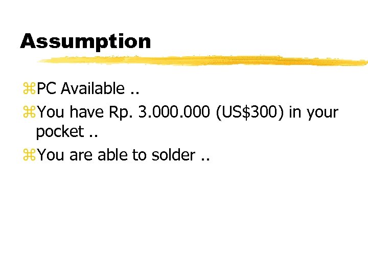 Assumption z. PC Available. . z. You have Rp. 3. 000 (US$300) in your