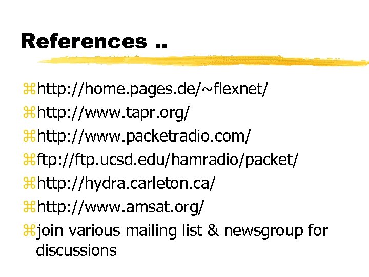 References. . zhttp: //home. pages. de/~flexnet/ zhttp: //www. tapr. org/ zhttp: //www. packetradio. com/