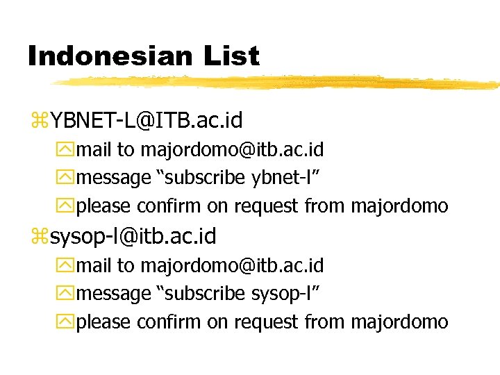 Indonesian List z. YBNET-L@ITB. ac. id ymail to majordomo@itb. ac. id ymessage “subscribe ybnet-l”