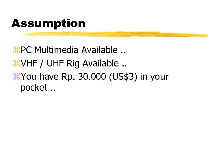 Assumption z. PC Multimedia Available. . z. VHF / UHF Rig Available. . z.