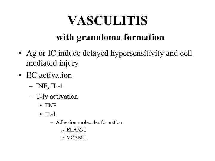 VASCULITIS with granuloma formation • Ag or IC induce delayed hypersensitivity and cell mediated