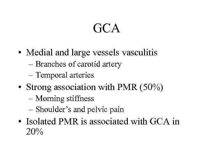 GCA • Medial and large vessels vasculitis – Branches of carotid artery – Temporal