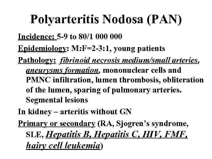 Polyarteritis Nodosa (PAN) Incidence: 5 -9 to 80/1 000 Epidemiology: M: F=2 -3: 1,