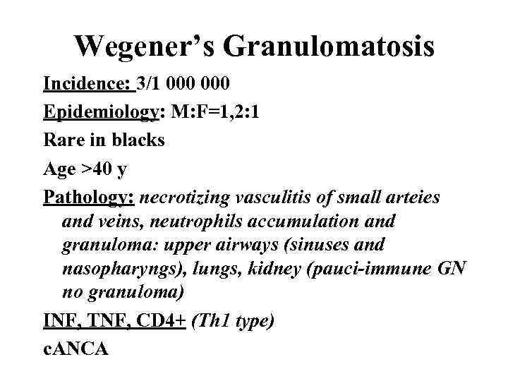 Wegener’s Granulomatosis Incidence: 3/1 000 Epidemiology: M: F=1, 2: 1 Rare in blacks Age