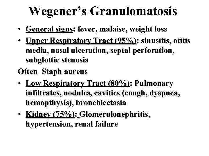 Wegener’s Granulomatosis • General signs: fever, malaise, weight loss • Upper Respiratory Tract (95%):