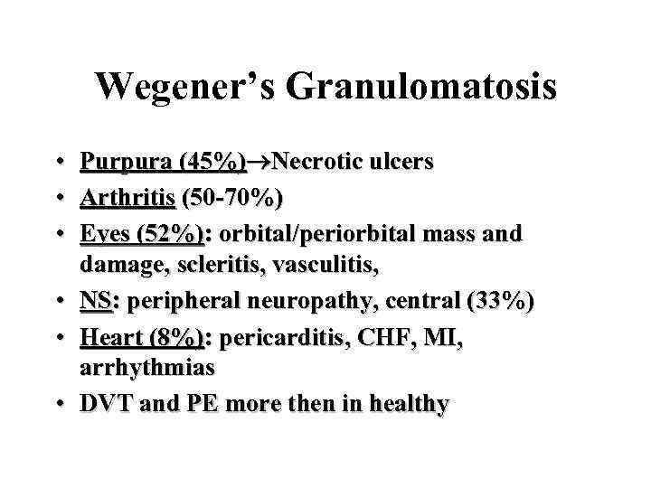 Wegener’s Granulomatosis • • • Purpura (45%) Necrotic ulcers Arthritis (50 -70%) Eyes (52%):