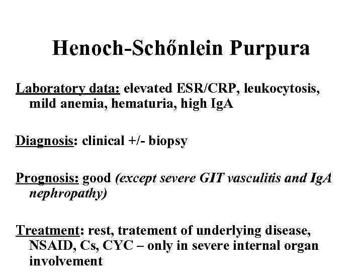 Henoch-Schőnlein Purpura Laboratory data: elevated ESR/CRP, leukocytosis, mild anemia, hematuria, high Ig. A Diagnosis: