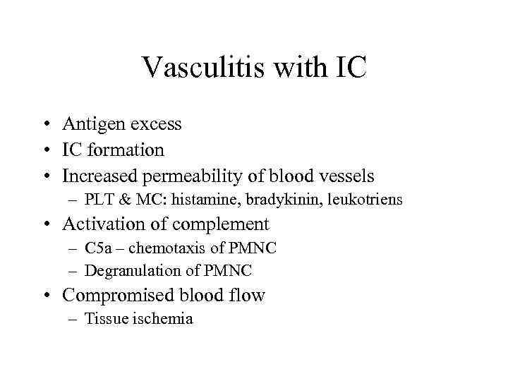 Vasculitis with IC • Antigen excess • IC formation • Increased permeability of blood