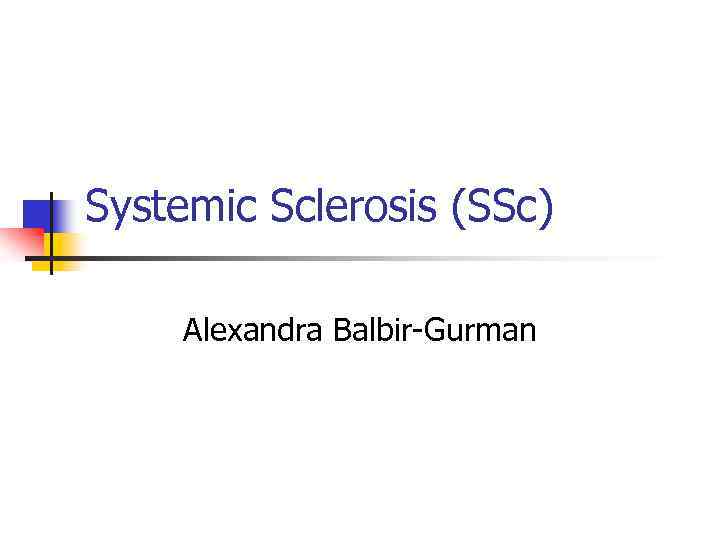 Systemic Sclerosis (SSc) Alexandra Balbir-Gurman 
