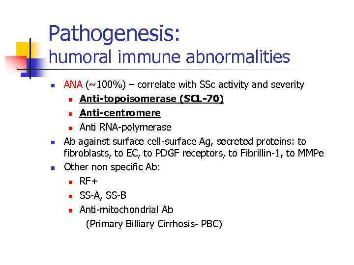 Pathogenesis: humoral immune abnormalities n n n ANA (~100%) – correlate with SSc activity