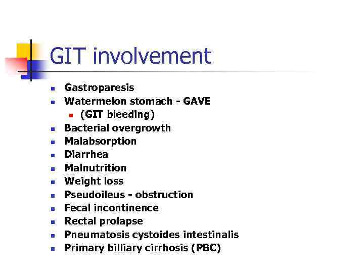 GIT involvement n n n Gastroparesis Watermelon stomach - GAVE n (GIT bleeding) Bacterial