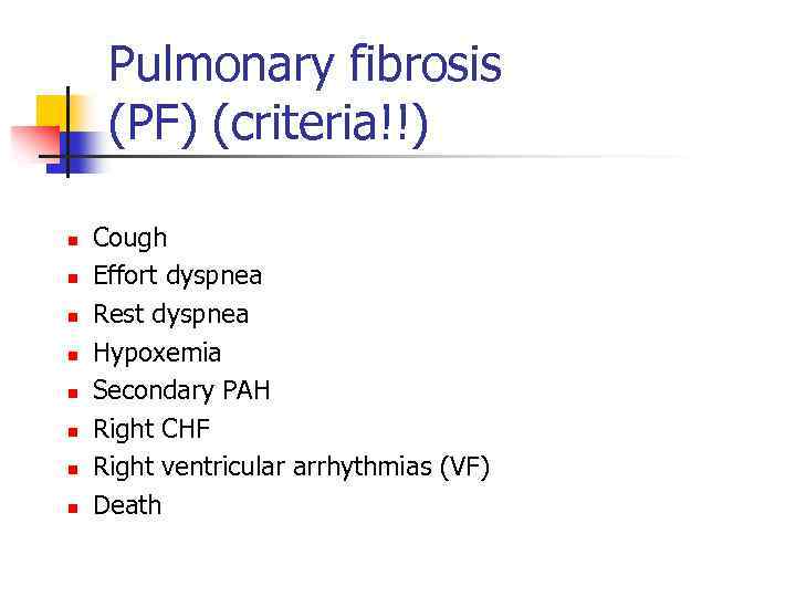 Pulmonary fibrosis (PF) (criteria!!) n n n n Cough Effort dyspnea Rest dyspnea Hypoxemia