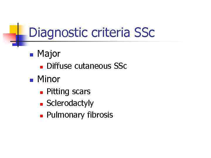 Diagnostic criteria SSc n Major n n Diffuse cutaneous SSc Minor n n n