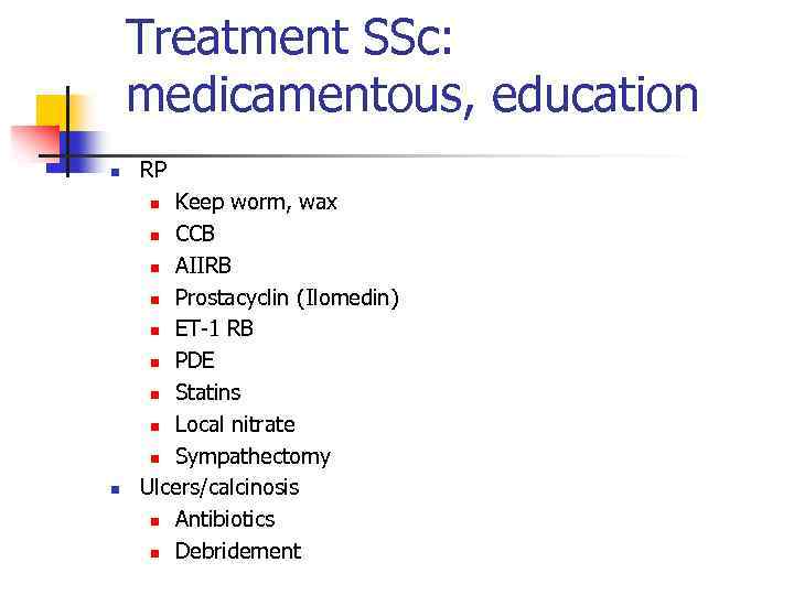 Treatment SSc: medicamentous, education n RP Keep worm, wax n CCB n AIIRB n