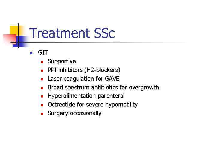 Treatment SSc n GIT n Supportive n PPI inhibitors (H 2 -blockers) n Laser