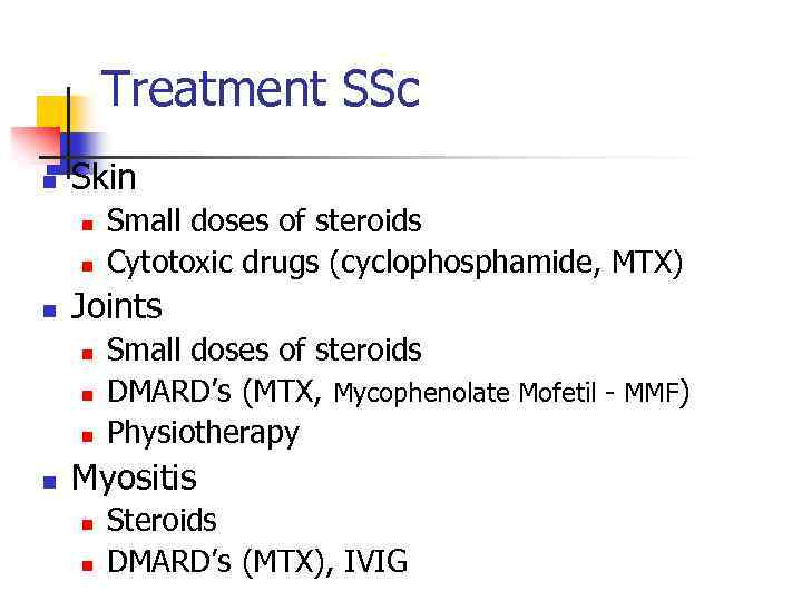 Treatment SSc n Skin n Joints n n Small doses of steroids Cytotoxic drugs