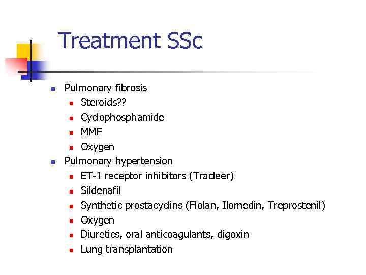 Treatment SSc n n Pulmonary fibrosis n Steroids? ? n Cyclophosphamide n MMF n
