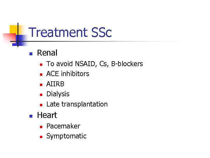 Treatment SSc n Renal n n n To avoid NSAID, Cs, B-blockers ACE inhibitors