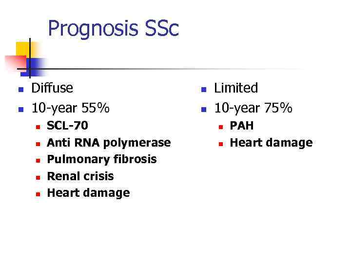 Prognosis SSc n n Diffuse 10 -year 55% n n n SCL-70 Anti RNA