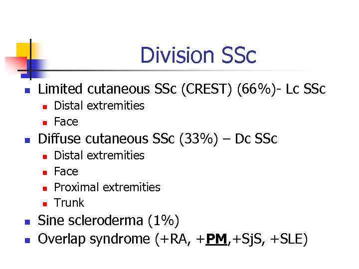 Division SSc n Limited cutaneous SSc (CREST) (66%)- Lc SSc n n n Diffuse