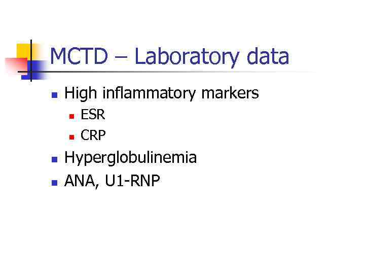 MCTD – Laboratory data n High inflammatory markers n n ESR CRP Hyperglobulinemia ANA,