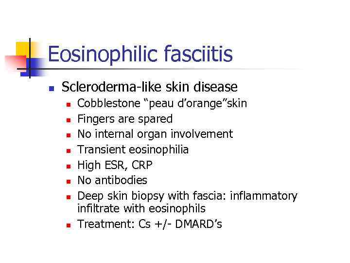 Eosinophilic fasciitis n Scleroderma-like skin disease n n n n Cobblestone “peau d’orange”skin Fingers