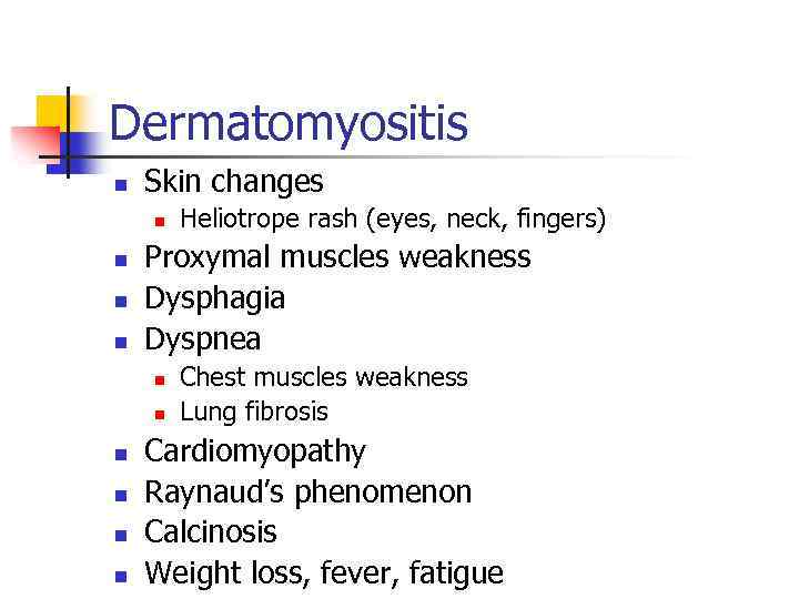 Dermatomyositis n Skin changes n n Proxymal muscles weakness Dysphagia Dyspnea n n n