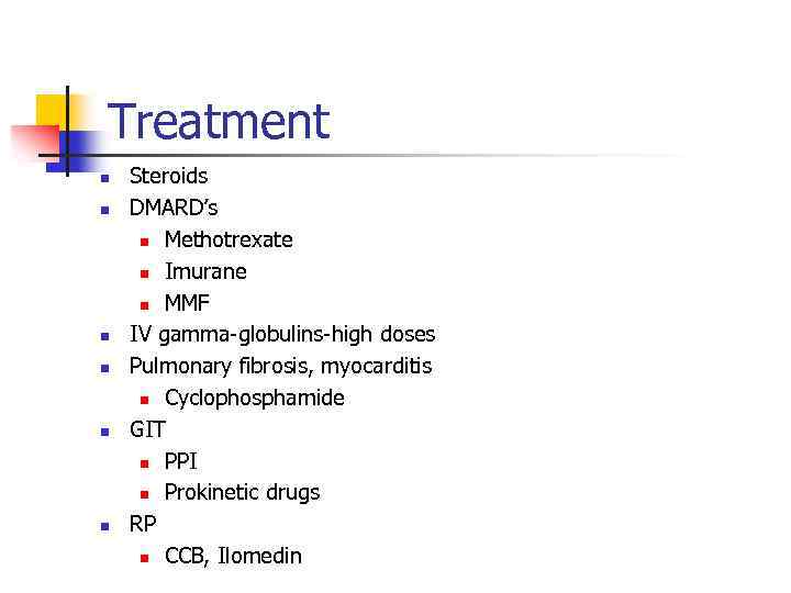Treatment n n n Steroids DMARD’s n Methotrexate n Imurane n MMF IV gamma-globulins-high