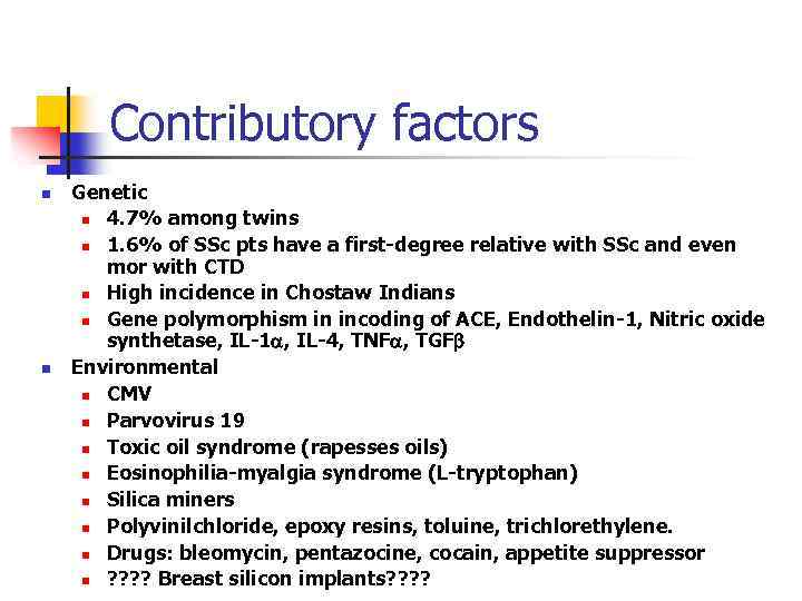 Contributory factors n n Genetic n 4. 7% among twins n 1. 6% of