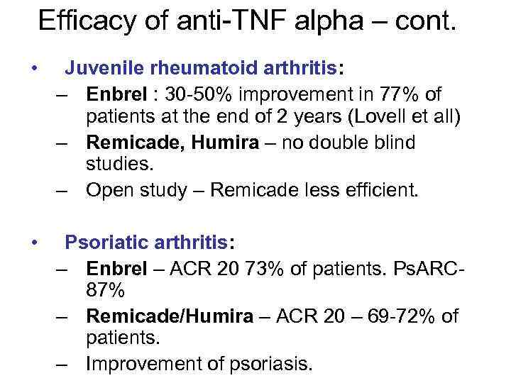 Efficacy of anti-TNF alpha – cont. • Juvenile rheumatoid arthritis: – Enbrel : 30