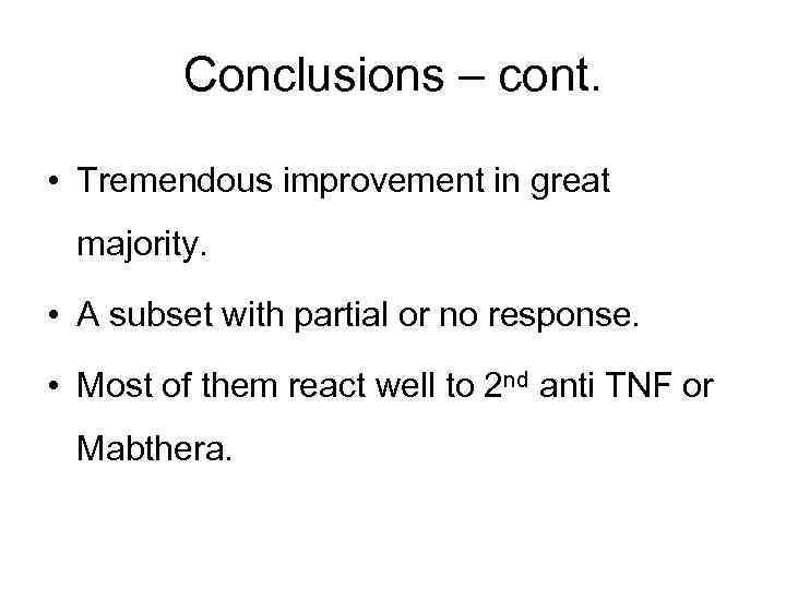 Conclusions – cont. • Tremendous improvement in great majority. • A subset with partial
