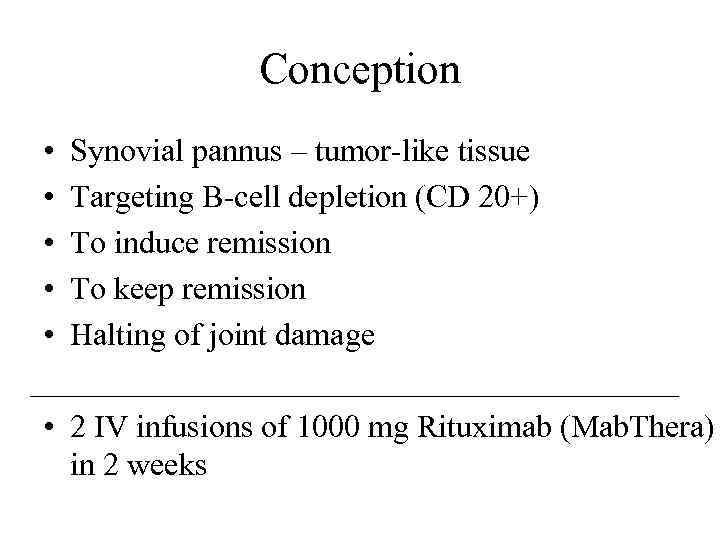 Conception • • • Synovial pannus – tumor-like tissue Targeting B-cell depletion (CD 20+)