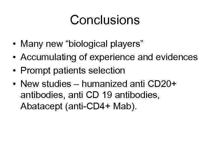 Conclusions • • Many new “biological players” Accumulating of experience and evidences Prompt patients