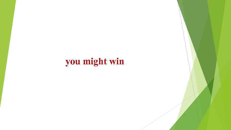 you might win 